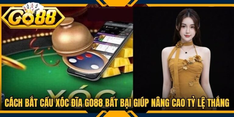 Cách bắt cầu xóc đĩa Go88 Bất Bại Giúp Nâng Cao Tỷ Lệ Thắng