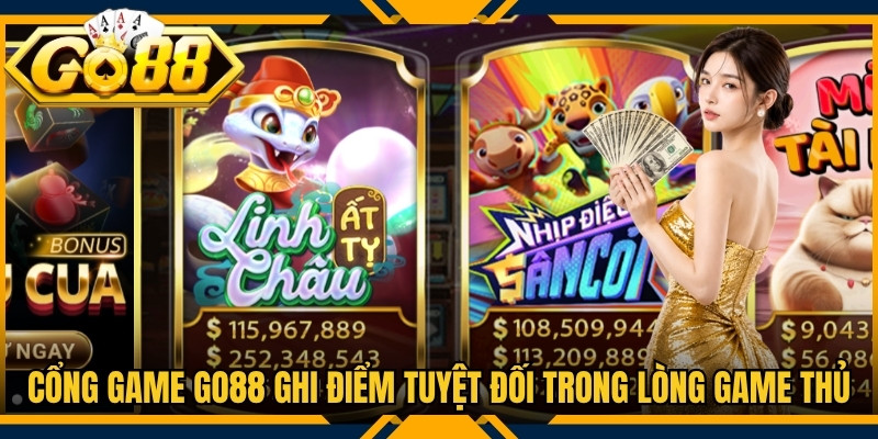 Cổng game Go88 ghi điểm tuyệt đối trong lòng cộng đồng game thủ