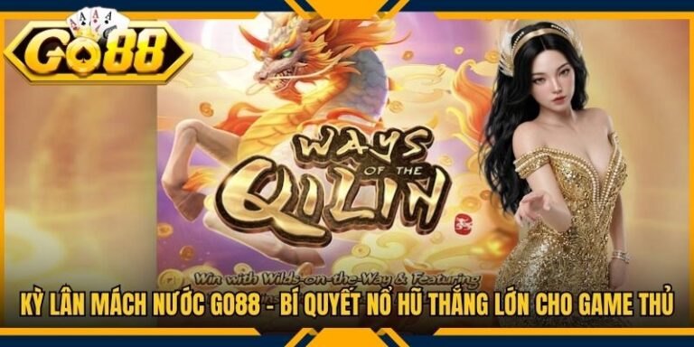 Kỳ Lân mách Nước Go88 - Bí Quyết Nổ Hũ Thắng Lớn Cho Game Thủ