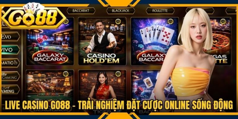 Live Casino Go88 - Trải Nghiệm Đặt Cược Online Sống Động