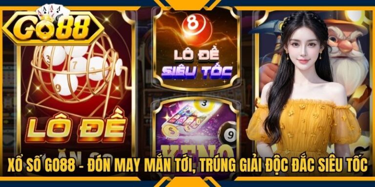 Xổ Số Go88 - Đón May Mắn Tới, Trúng Giải Độc Đắc Siêu Tốc